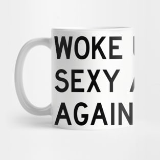 Woke Up Sexy As Hell Again Mug